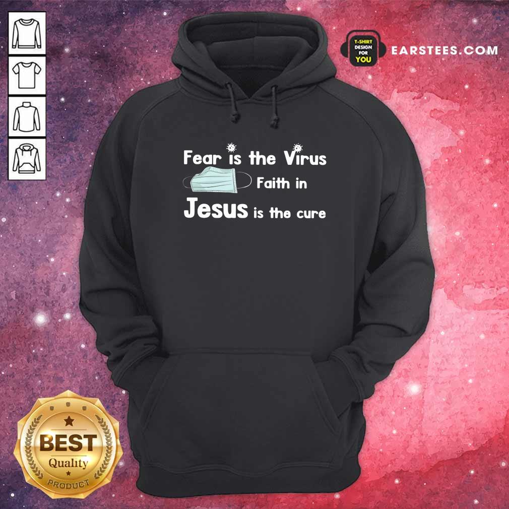 Nice Face Mask Fear Is The Virus Faith In Jesus Is The Cure Shirt - Image 2
