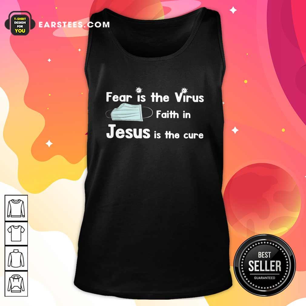 Nice Face Mask Fear Is The Virus Faith In Jesus Is The Cure Shirt - Image 4