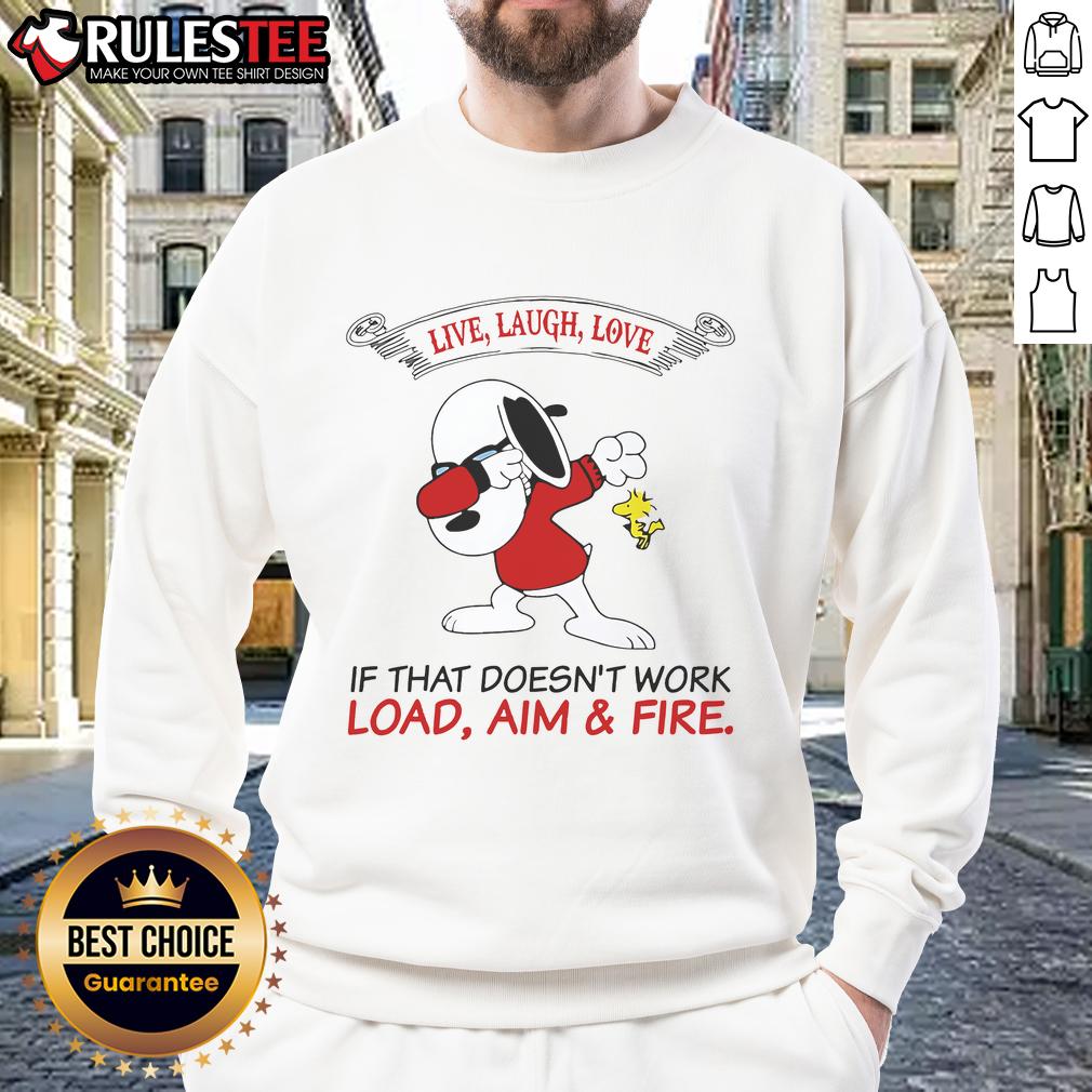 Top Snoopy Live Laugh Love If That Doesn't Work Load Aim And Fire T-Shirt - Image 5