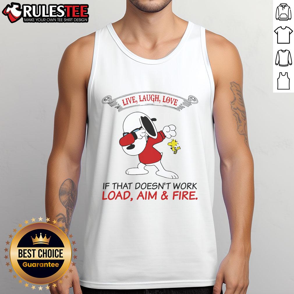Top Snoopy Live Laugh Love If That Doesn't Work Load Aim And Fire T-Shirt - Image 4