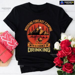 Weekend Forecast Camping With A Chance Of Drinking T-Shirt
