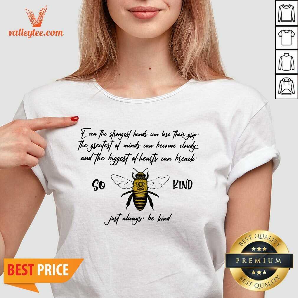 Top So Bee Kind Just Always Quote Even The Strongest Hands Can Lost Their Shirt - Image 3