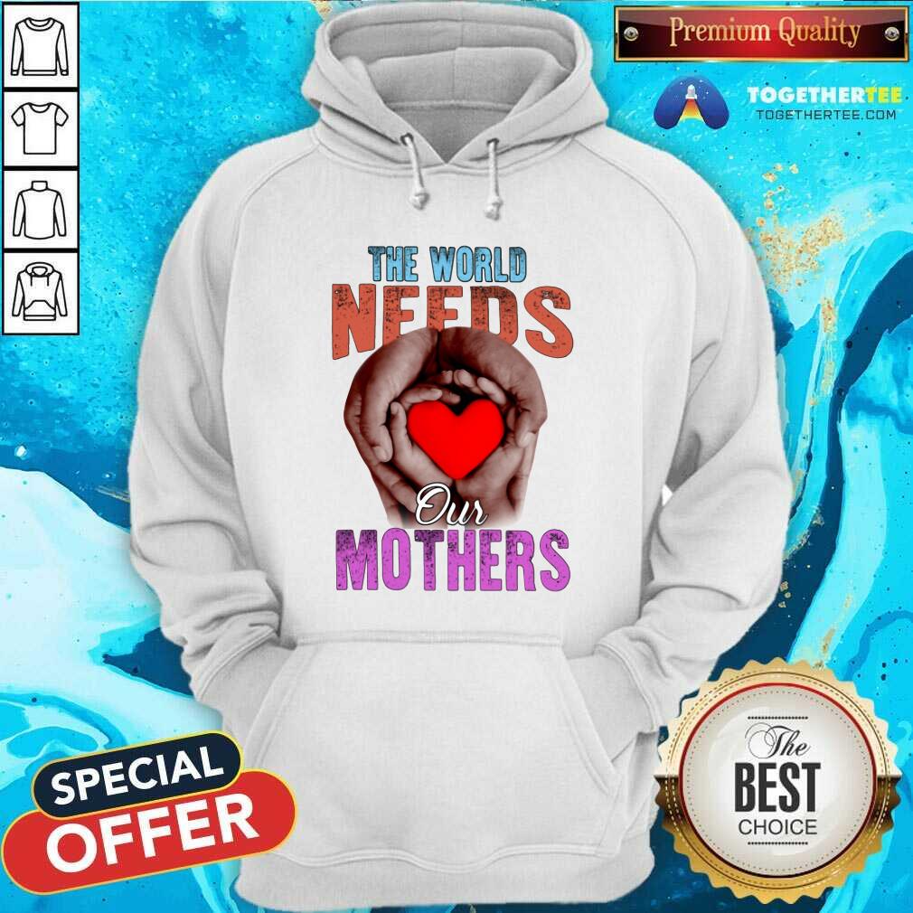 Awesome The World Needs Our Mothers Shirt - Image 5