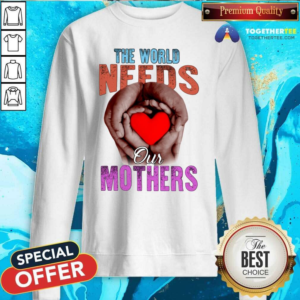 Awesome The World Needs Our Mothers Shirt - Image 2