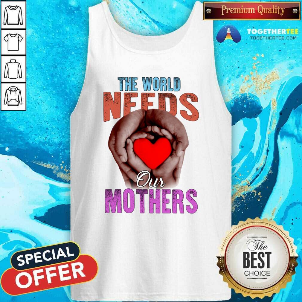 Awesome The World Needs Our Mothers Shirt - Image 4