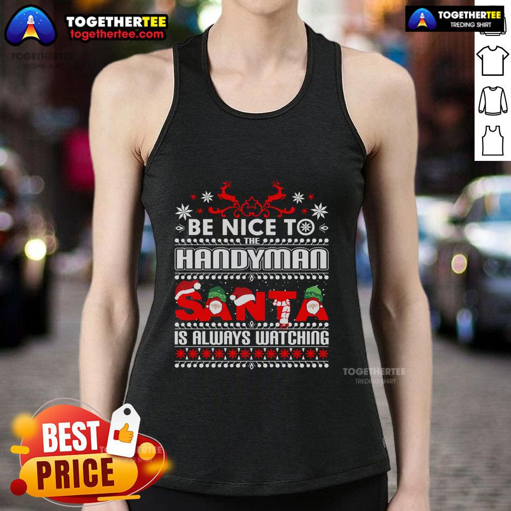 Top Be Nice To Handyman Santa Is Always Watching Christmas T-Shirt - Image 4