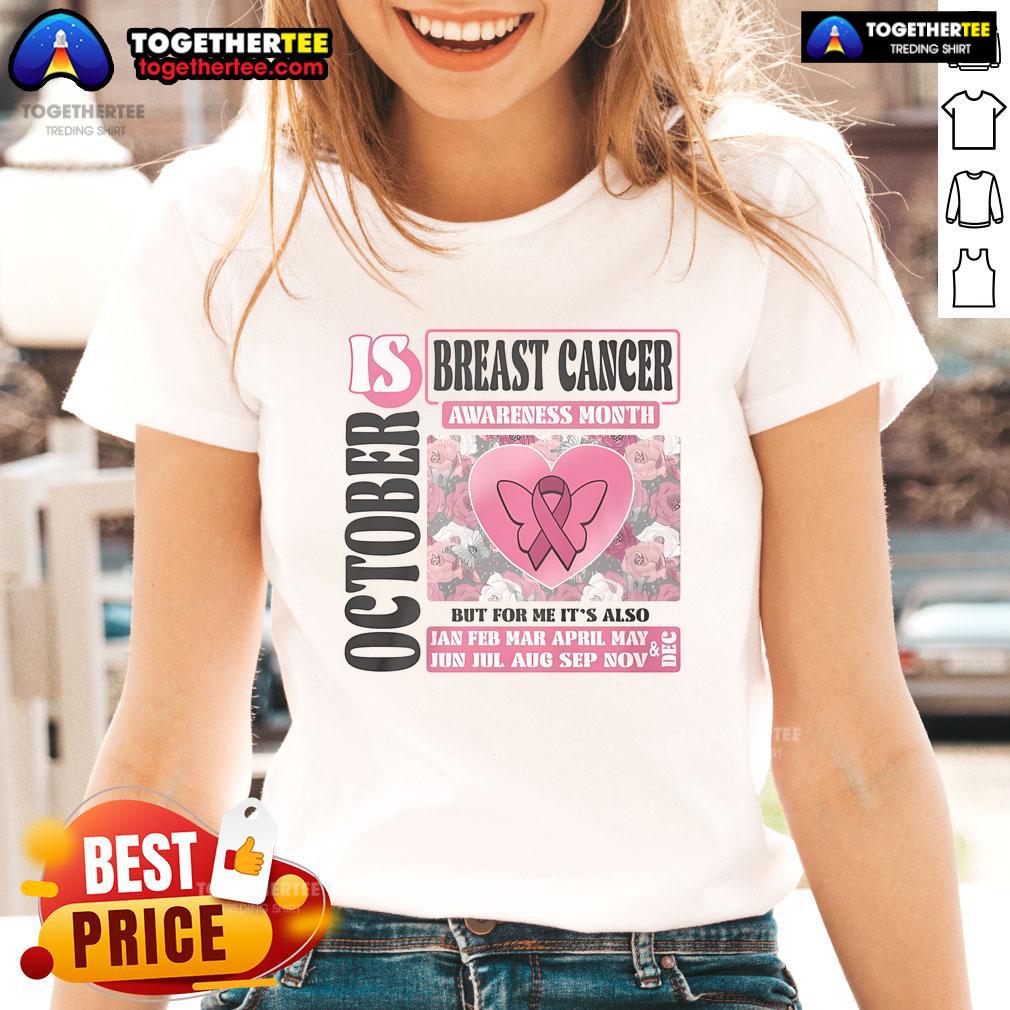Top Breast Cancer Awareness Month Is October But For Me It's Also T-Shirt - Image 3