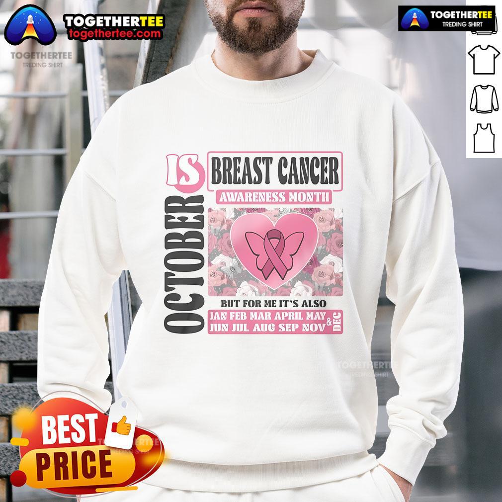 Top Breast Cancer Awareness Month Is October But For Me It's Also T-Shirt - Image 5