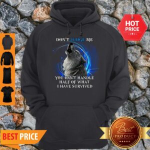 Alternative view of Nice Wolf Don’t Judge Me You Can’t Handle Half Of What I Have Survived Shirt
