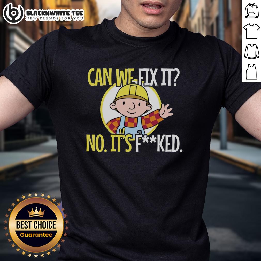 Nice Can We Fix It No It's Fcked Sarcastic Construction T-Shirt