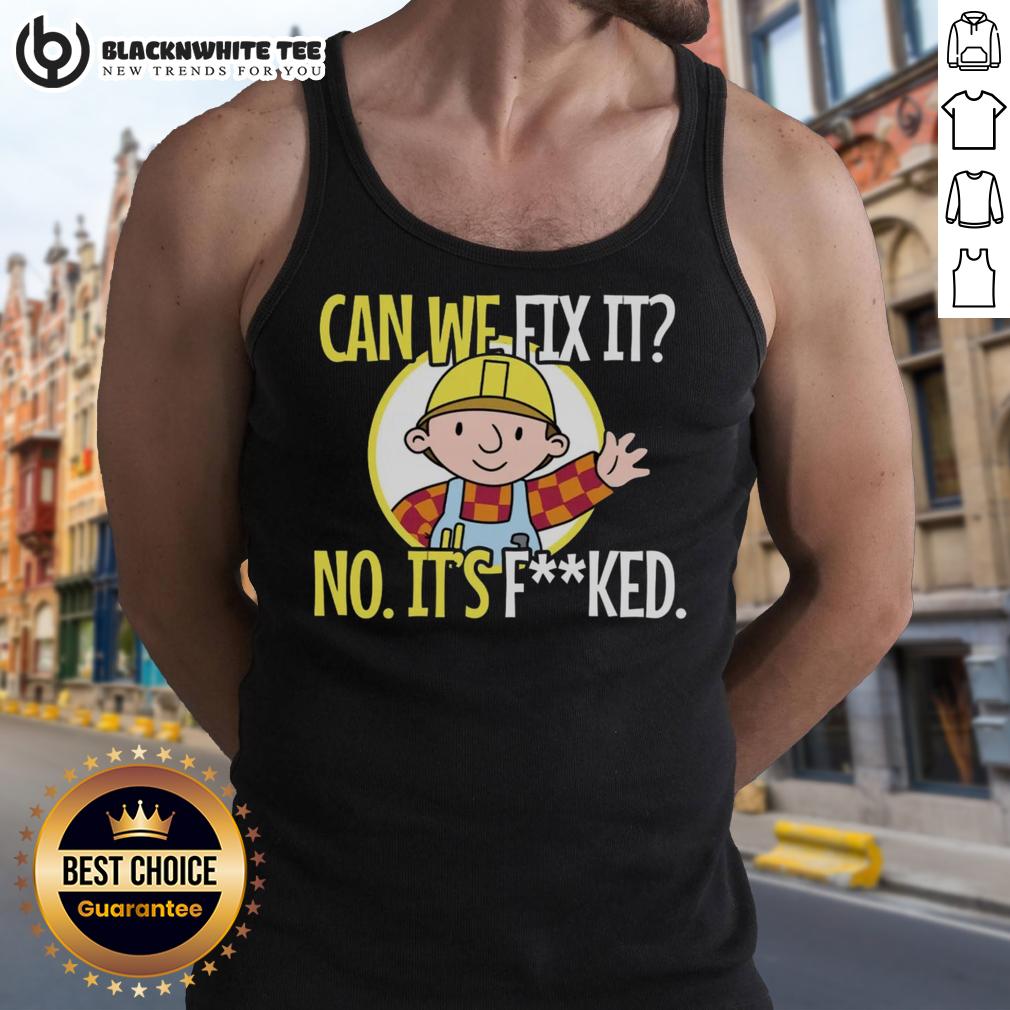 Nice Can We Fix It No It's Fcked Sarcastic Construction T-Shirt - Image 4