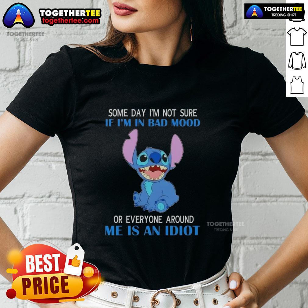 Pretty Stitch Some Day I'm Not Sure If I'm In Bad Mood Or Everyone Around Me Is An Idiot T-Shirt - Image 3