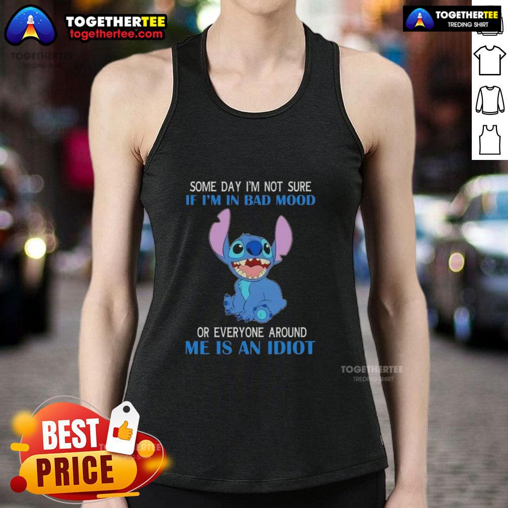 Pretty Stitch Some Day I'm Not Sure If I'm In Bad Mood Or Everyone Around Me Is An Idiot T-Shirt - Image 4