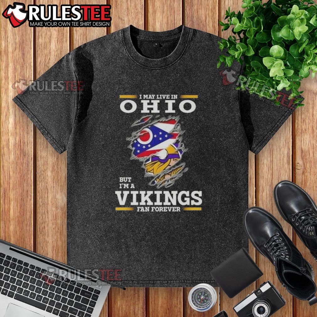 Awesome I May Live In Ohio But I'm A Minnesota Vikings Fan Forever T-Shirt - Image 6