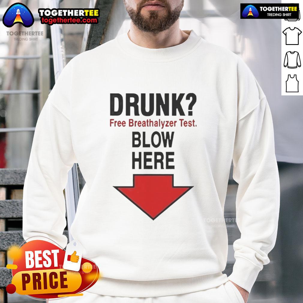 Nice Drunk Free Breathalyzer Test Blow Here T-Shirt - Image 5