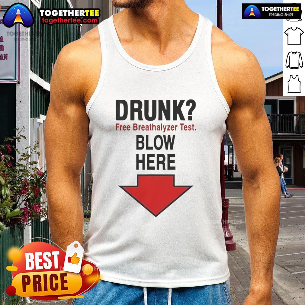 Nice Drunk Free Breathalyzer Test Blow Here T-Shirt - Image 4