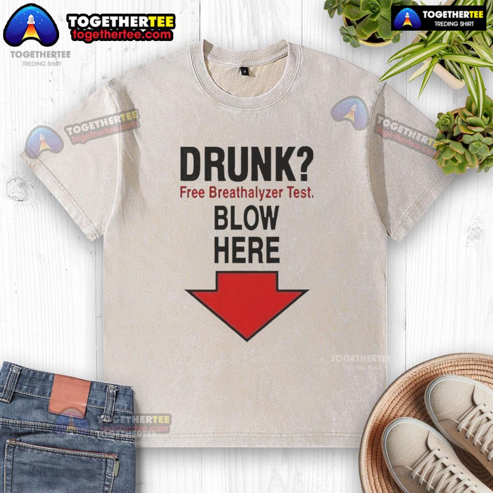 Nice Drunk Free Breathalyzer Test Blow Here T-Shirt - Image 6