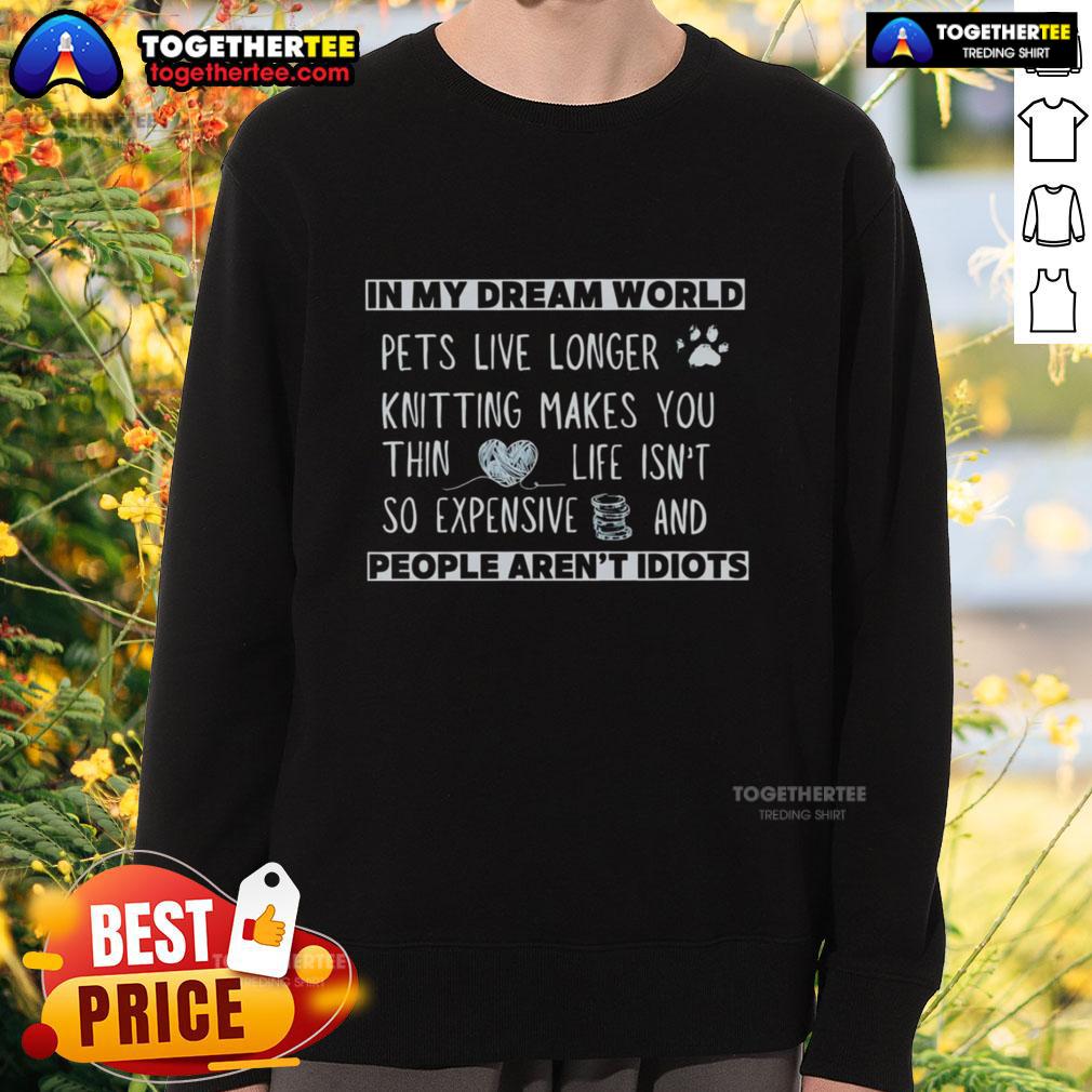 Official In My Dream World Pets Live Longer Knitting T-Shirt - Image 5