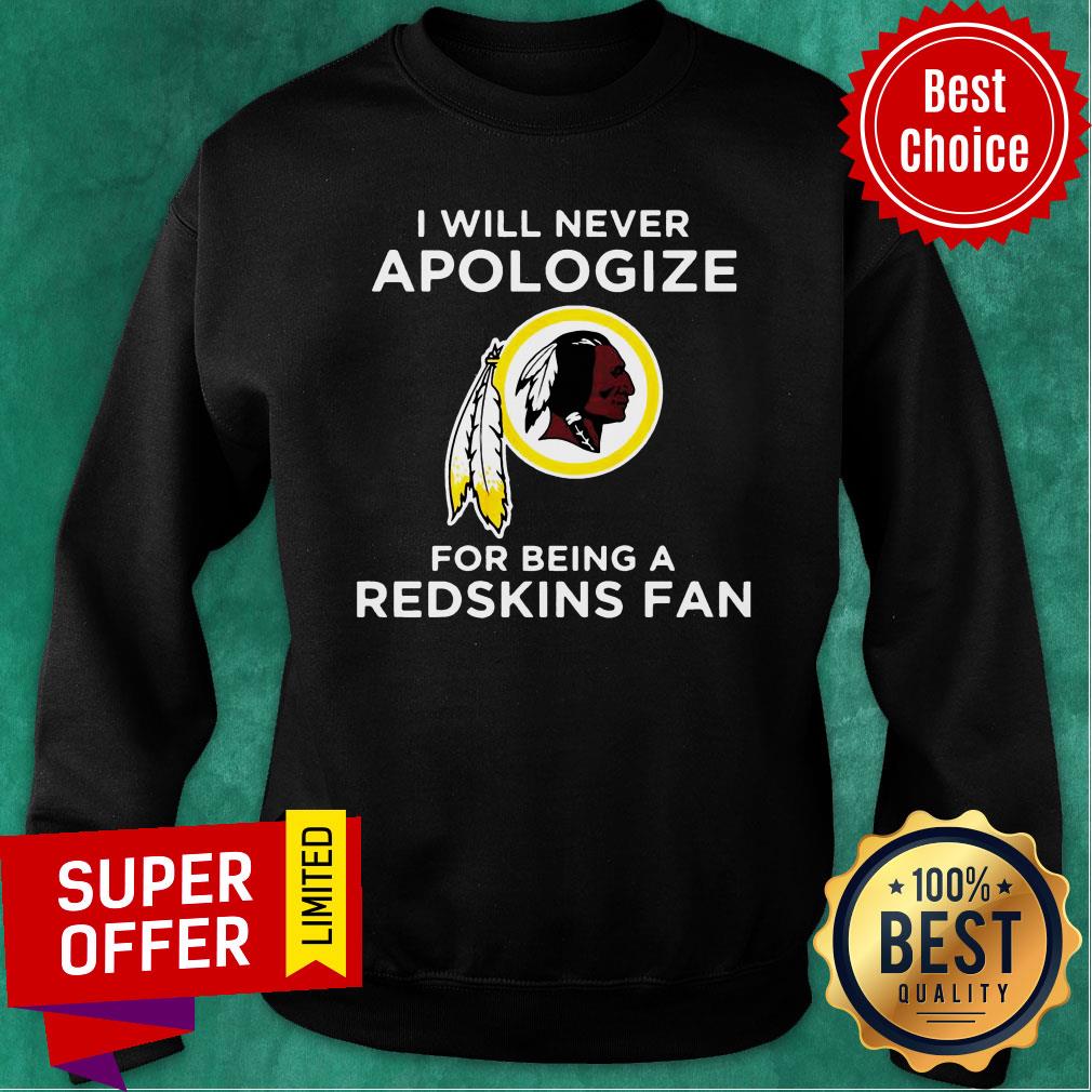 I Will Never Apologize For Being Redskins Fan Shirt - Image 4