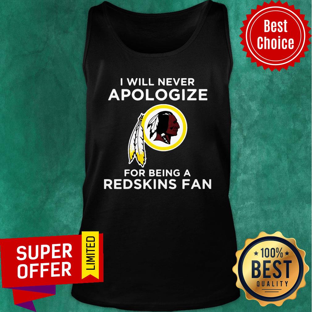 I Will Never Apologize For Being Redskins Fan Shirt - Image 3