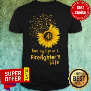Sunflower Love My Life As A Firefighter's Wife Shirt