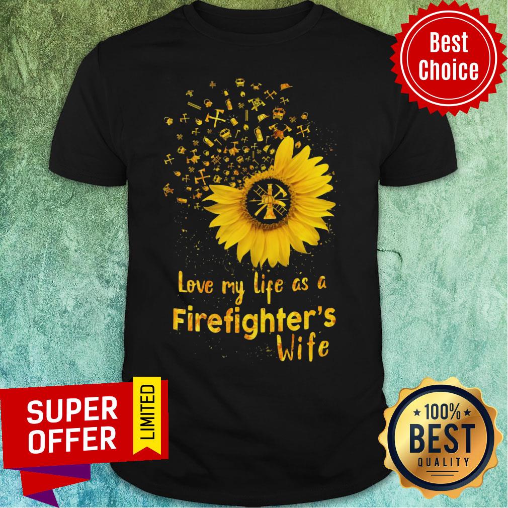 Sunflower Love My Life As A Firefighter's Wife Shirt