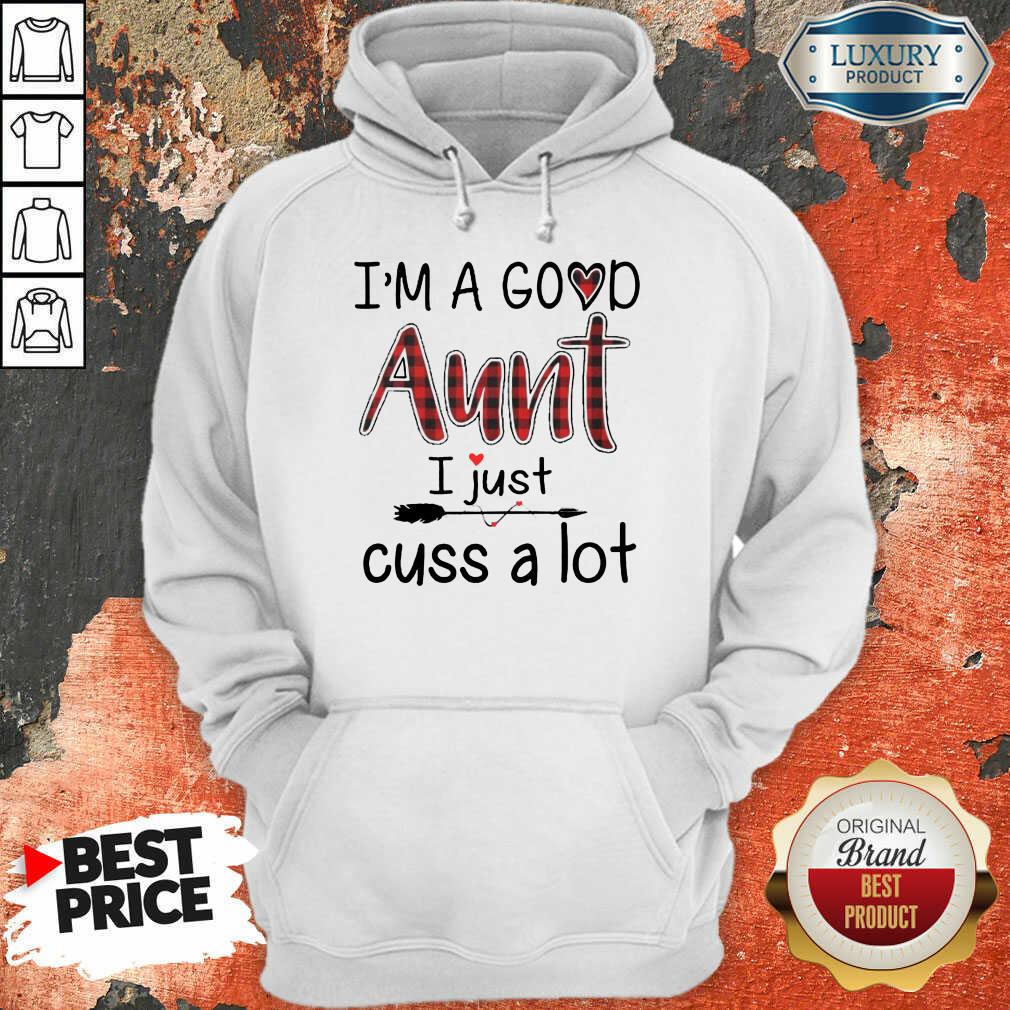 Im A Good Aunt I Just Cuss A Lot Shirt - Image 5