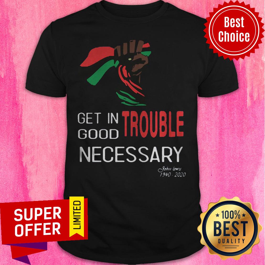 Get In Trouble Good Trouble Necessary Trouble John Lewis 1940 2020 Shirt