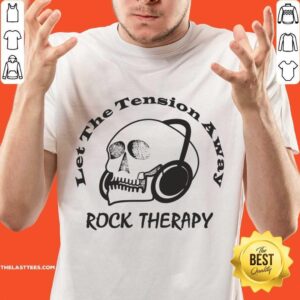 Let The Tension Away Rock Therapy Skull Shirt
