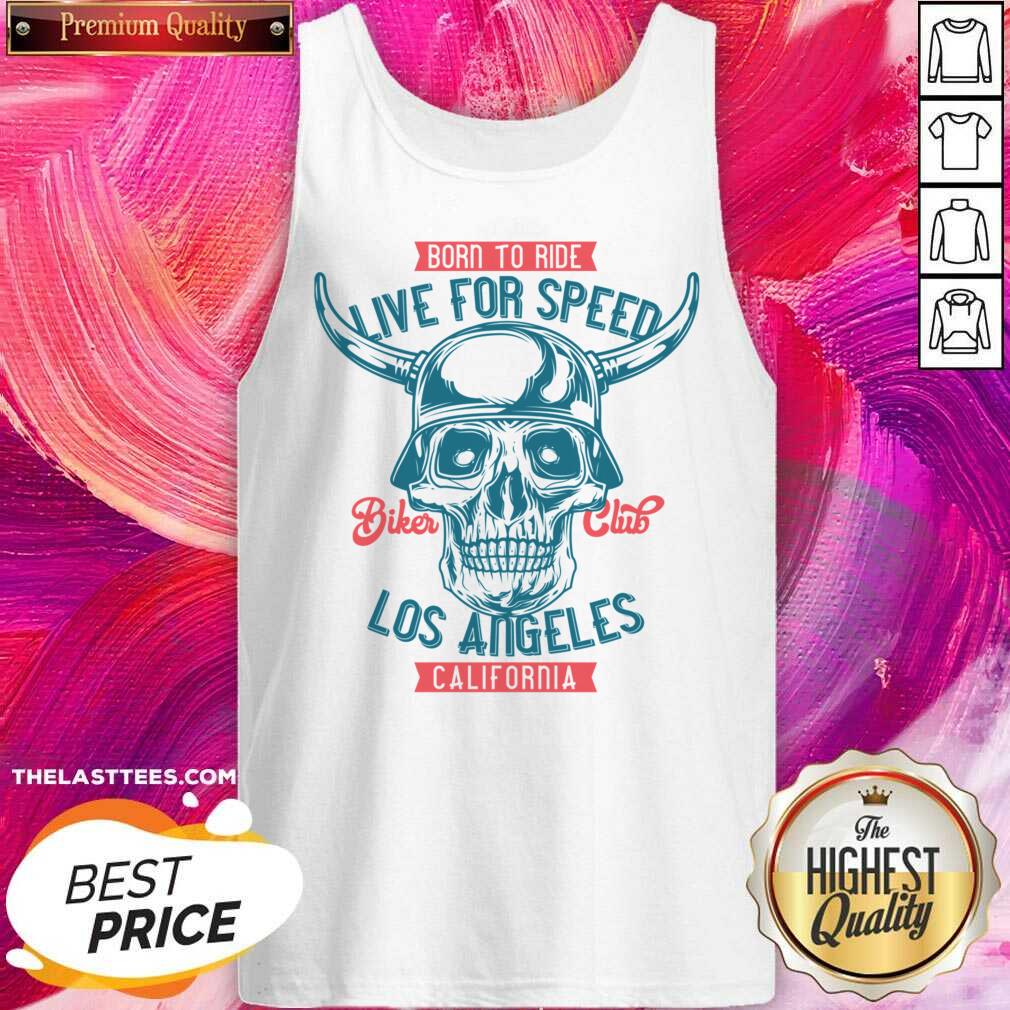 Pretty Born To Ride Live For Speed Los Angeles California Skull Shirt - Image 3