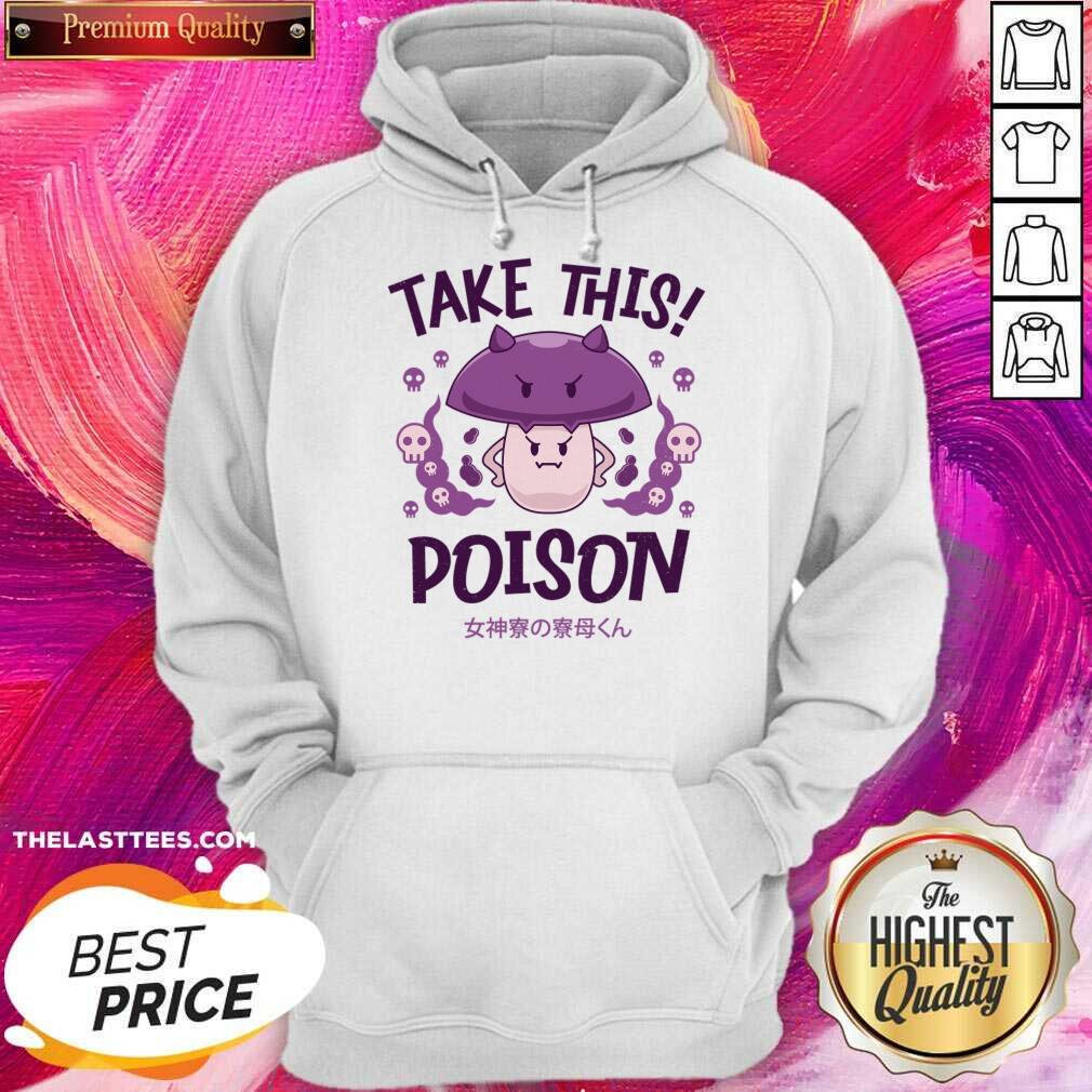 Take This Poison Mushroom Kawaii Shirt - Image 4