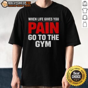 Official When Life Gives You Go To The Gym T-Shirt