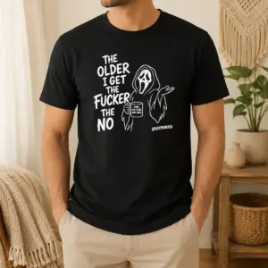 Hot The Older I Get The Fucker The No Ghost Face Nope Not Today Not Ever Shirt