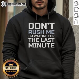 Alternative view of Top Don't Rush Me I'm Waiting For The Last Minute Text T-Shirt