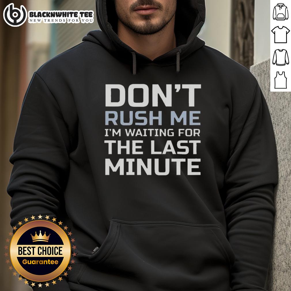 Top Don't Rush Me I'm Waiting For The Last Minute Text T-Shirt - Image 2