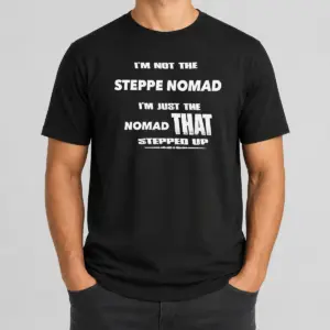 Hot I'M Not The Steppe Nomad I'M Just The Nomad That Stepped Up Shirt