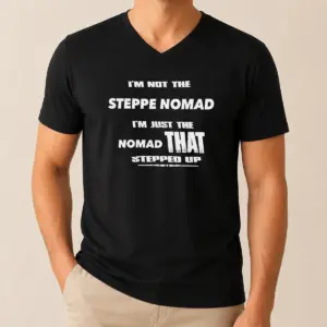 Alternative view of Hot I'M Not The Steppe Nomad I'M Just The Nomad That Stepped Up Shirt