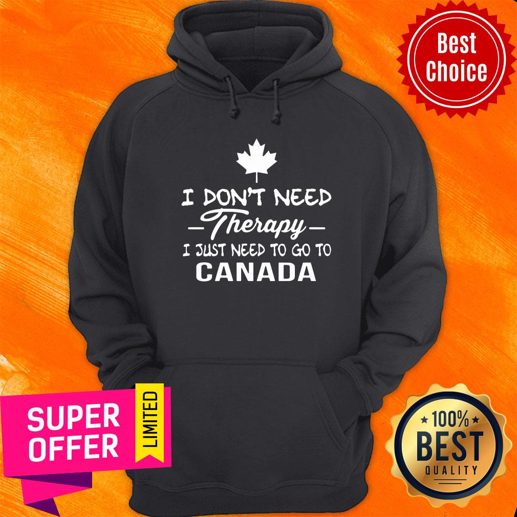 I Don't Need Therapy I Just Need To Go To Canada Shirt - Image 4