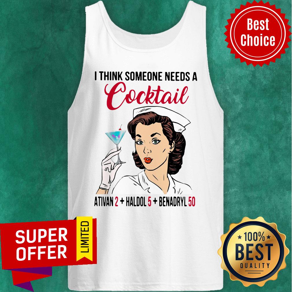Nice I Think Someone Needs A Cocktail Ativan 2 Haldol 5 Benadryl 50 Shirt - Image 4