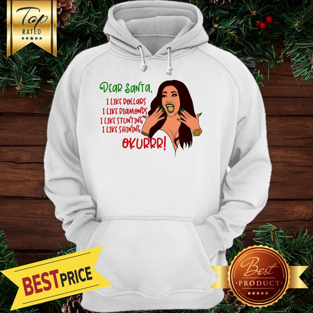 Cardi B Dear Santa I Like Dollars I Like Diamonds I Like Stunting I Like Shining Okurrr Great Shirt - Image 5