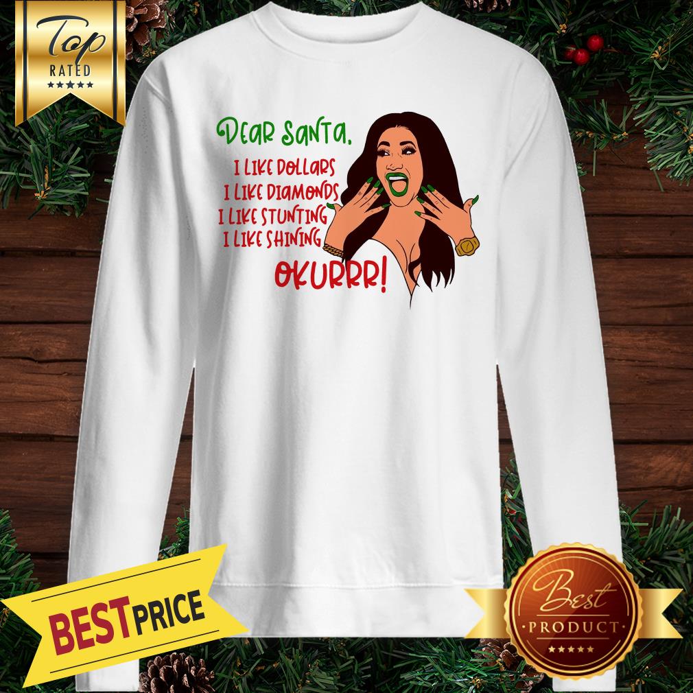 Cardi B Dear Santa I Like Dollars I Like Diamonds I Like Stunting I Like Shining Okurrr Great Shirt - Image 4