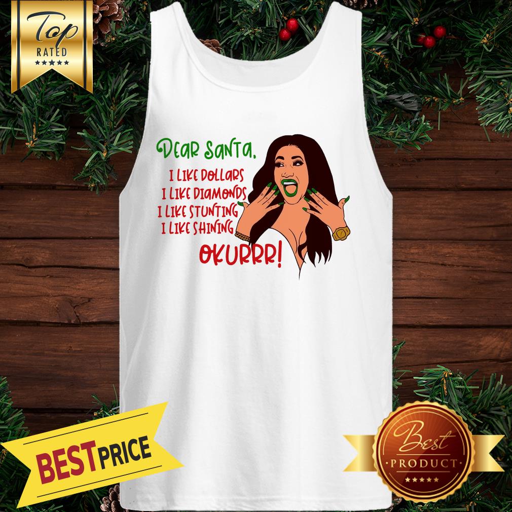 Cardi B Dear Santa I Like Dollars I Like Diamonds I Like Stunting I Like Shining Okurrr Great Shirt - Image 3