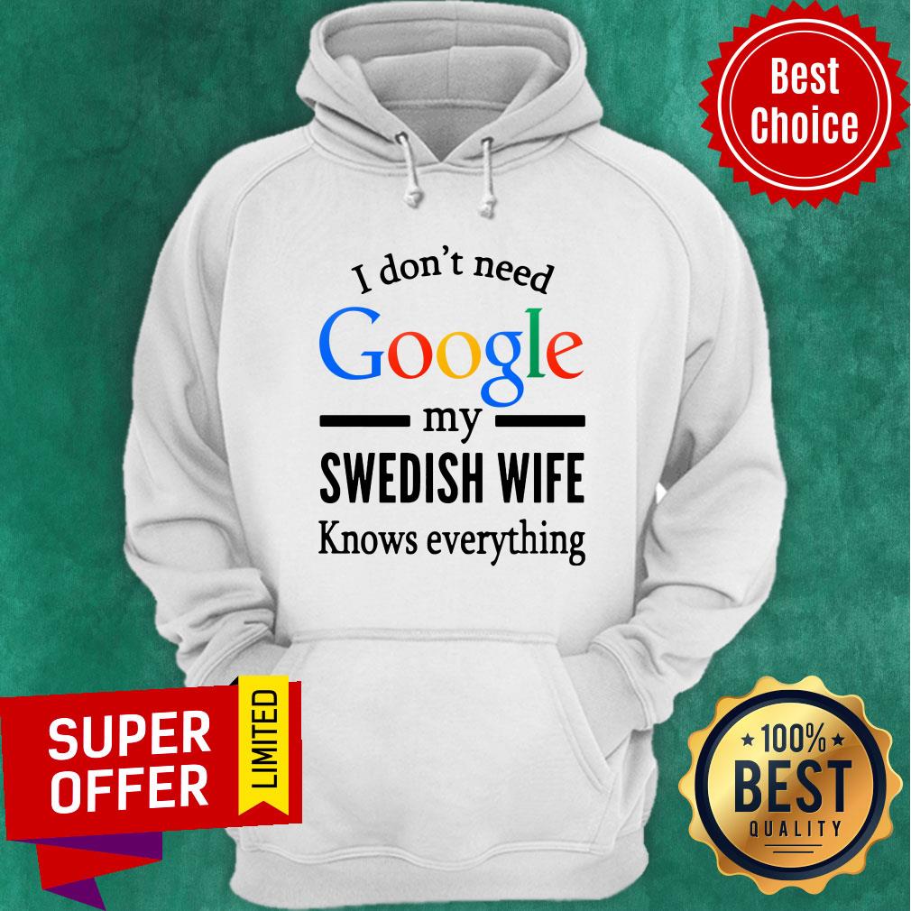 Official I Don't Need Google My Swedish Wife Knows Everything Shirt - Image 4