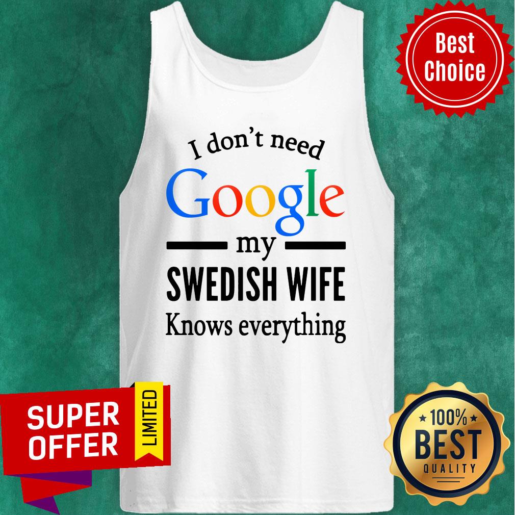 Official I Don't Need Google My Swedish Wife Knows Everything Shirt - Image 3