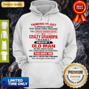 Alternative view of Top Thinking I’m Just A Spoiled Child Was Your First Mistake Of A Crazy Grandpa Shirt