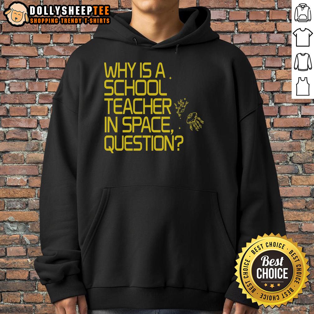 Nice Why Is A School Teacher In Space Question T-Shirt - Image 2