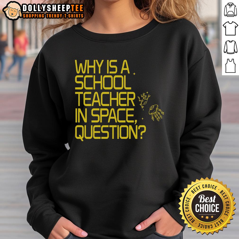 Nice Why Is A School Teacher In Space Question T-Shirt - Image 5