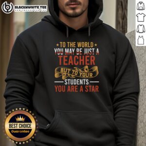 Alternative view of Original To The World You May Be Just A Teacher But To Your Students You Are A Star T-Shirt