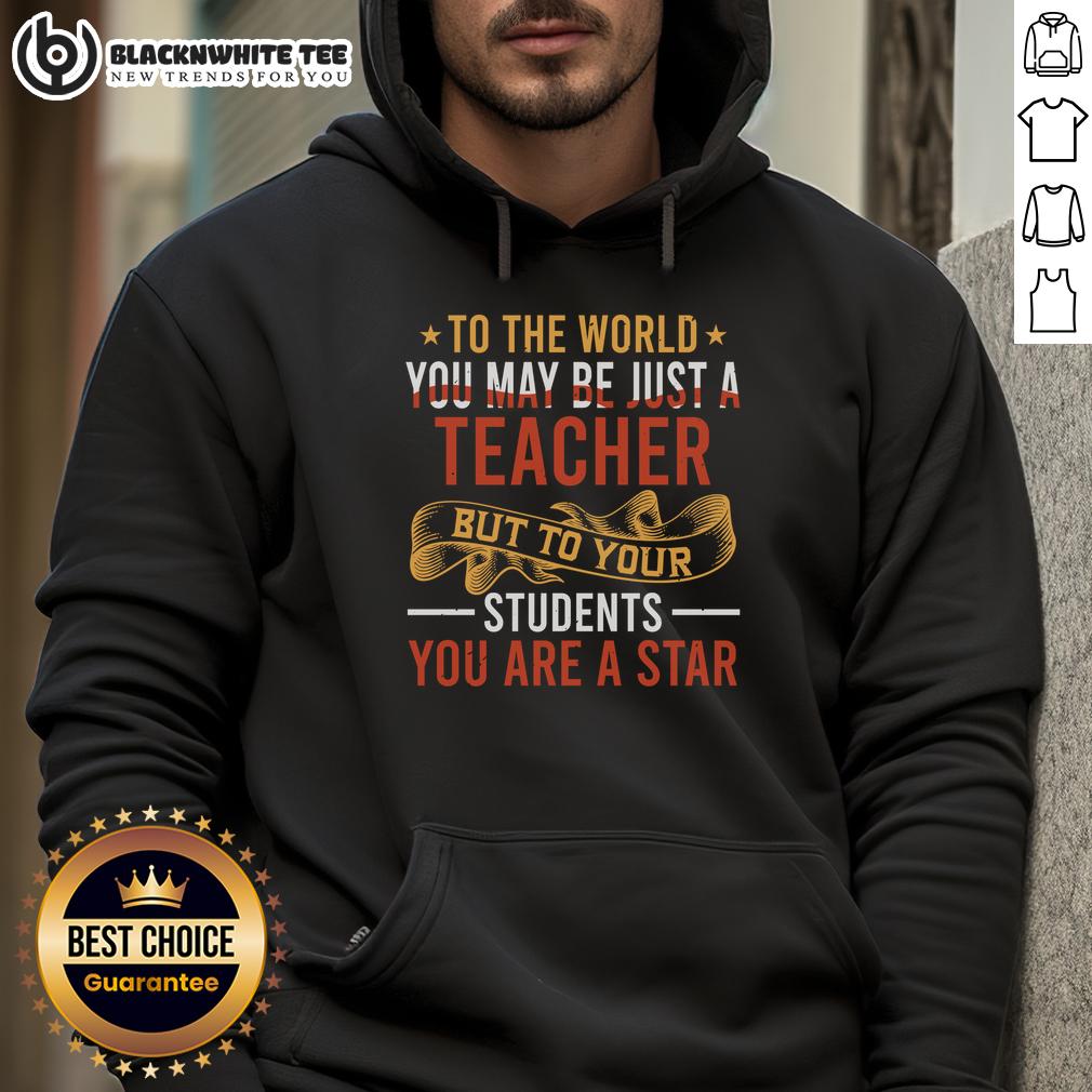 Original To The World You May Be Just A Teacher But To Your Students You Are A Star T-Shirt - Image 2