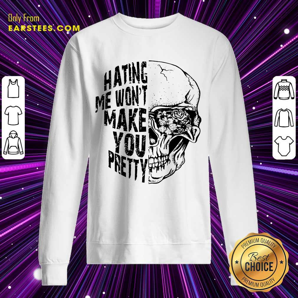 Top Hating Me Won't Make You Pretty Shirt - Image 3